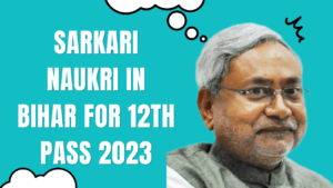 Sarkari Naukri in Bihar for 12th Pass 2023