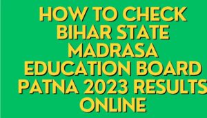 Bihar State Madrasa Education Board 2023 Result